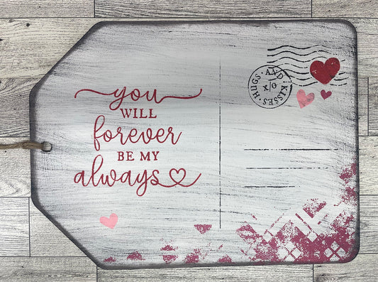 Painted Valentines You Will Forever by my Always Tag Sign